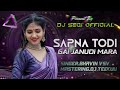SAPNA TODI GAI JANUDI MARA TUR TONE DJ SEGI