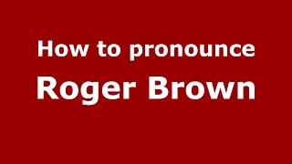 How to pronounce Roger Brown