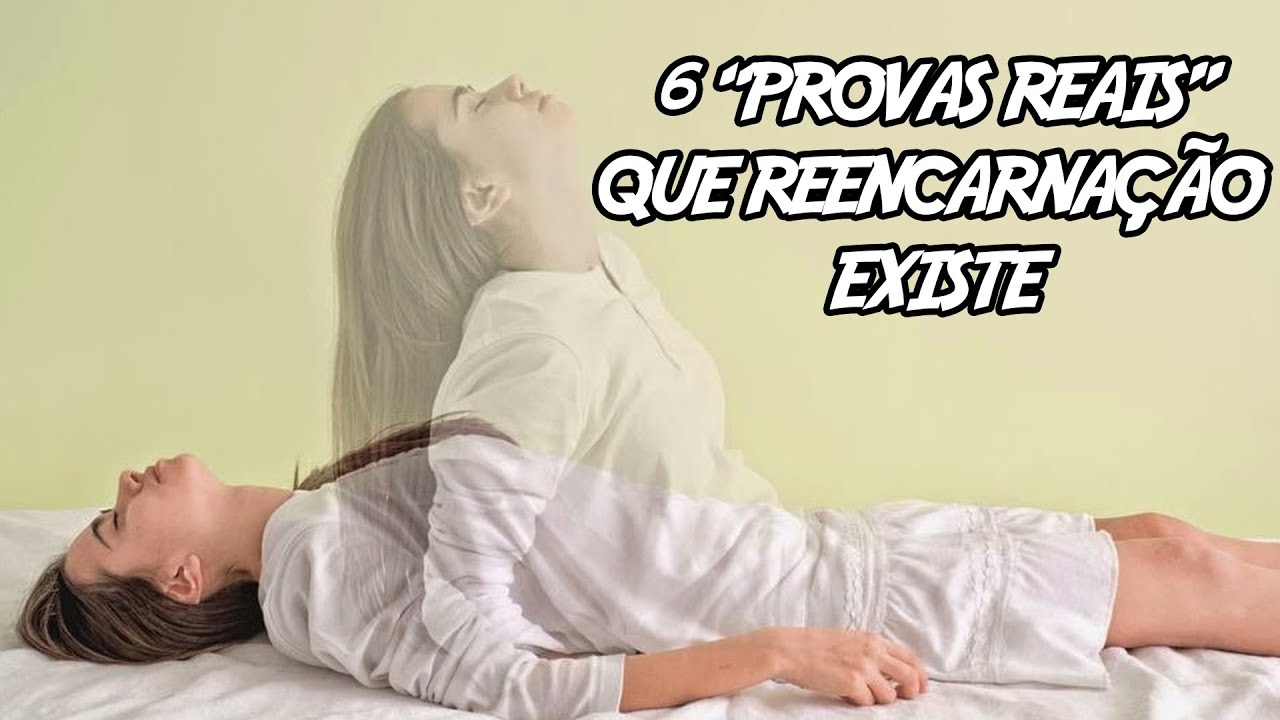 6 “Provas Reais” Que Reencarnação Existe