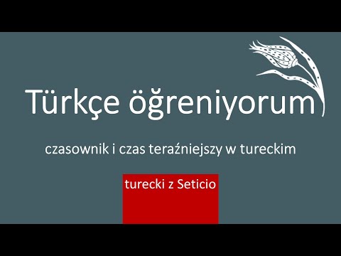 19. Czasownik i czas teraźniejszy w tureckim - Turecki z Seticio - Lekcja 19