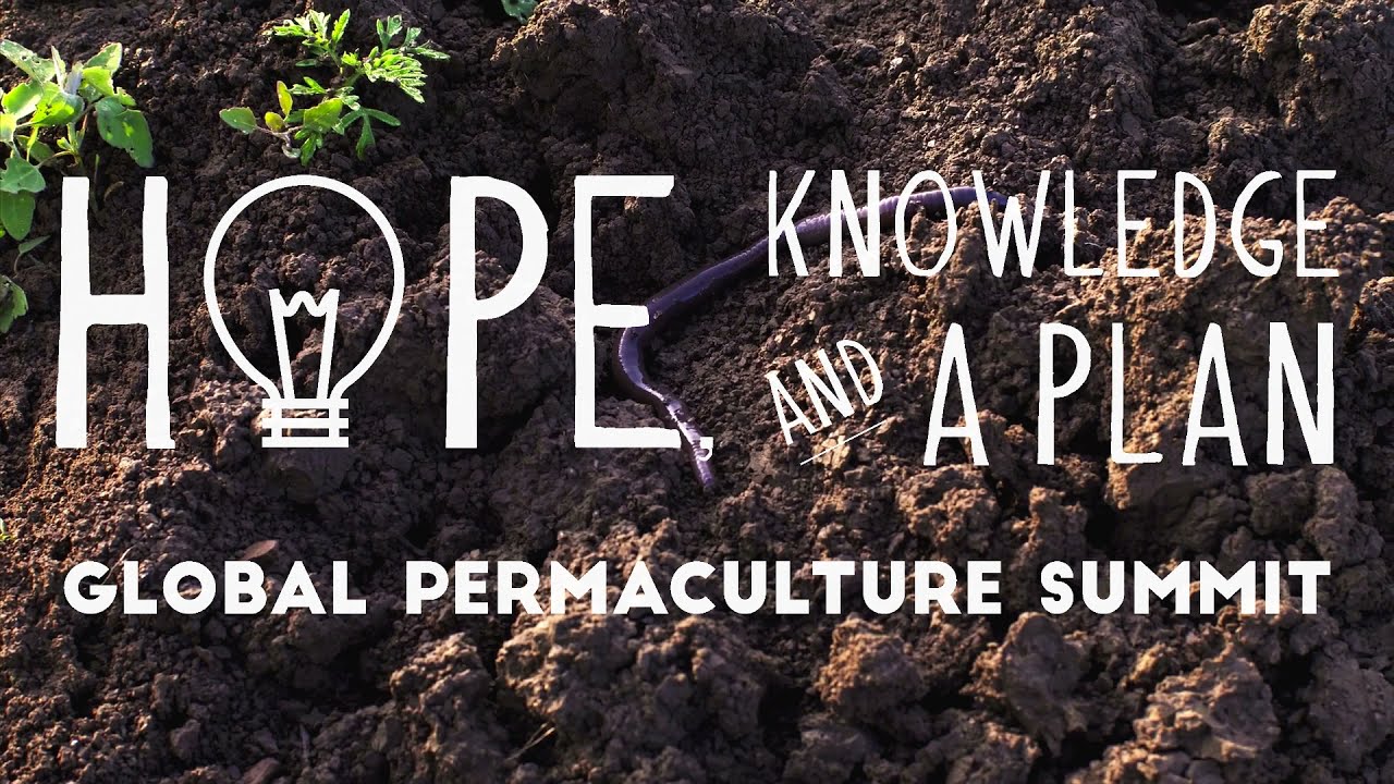 Hope, Knowledge and a Plan | Global Online Permaculture Summit
