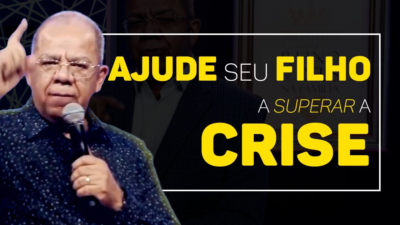 Como ajudar os filhos a enfrentar as crises | Pr Josué Gonçalves