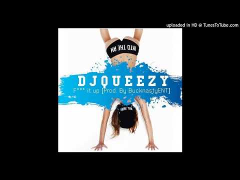 DJ Queezy - Fuck It Up (Prod. by Buck Nasty)
