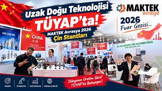 Uzak Doğu Teknolojisi TÜYAP'ta! MAKTEK Avrasya 2026 Çin Stantları