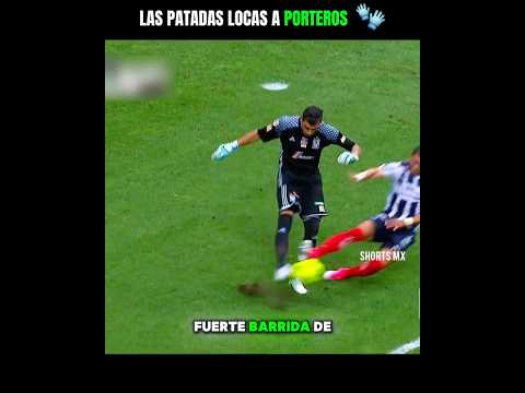 Entradas locas contra arqueros en la Liga MX