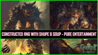 Gwent | Constructed RNG With Shupe & Soup - Pure Entertainment!