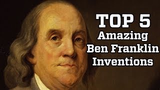 5 Amazing Inventions by Benjamin Franklin