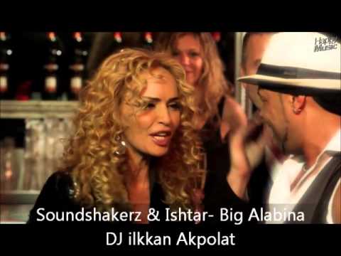 Soundshakerz & Ishtar - Big Alabina (  DJ ilkkan Akpolat )