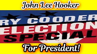 Ry Cooder - John Lee Hooker For President