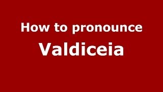 How to pronounce Valdiceia
