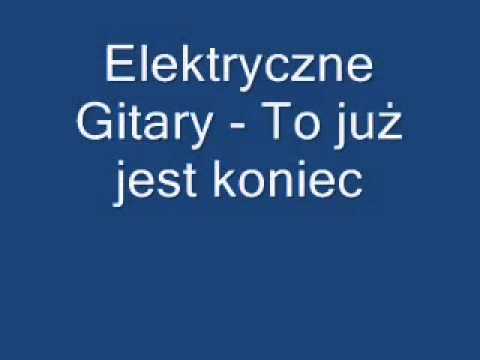 Elektryczne Gitary   To już jest koniec
