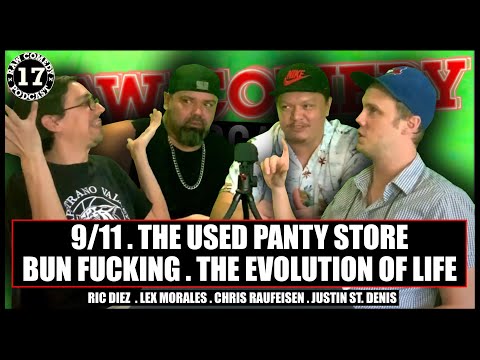 RAW Comedy Podcast #17 | THE 911 EPISODE | Used Panty Store | Bun Fucking | The Evolution of Life