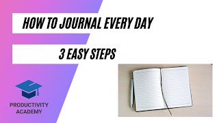 How To Journal Everyday - 3 Easy Steps To Make It Work