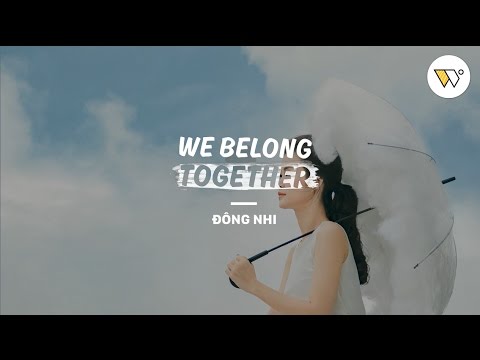 WE BELONG TOGETHER - ĐÔNG NHI [OFFICIAL]