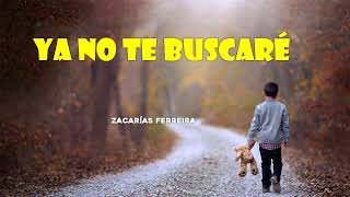 Ya no te buscaré - Zacarías Ferreira   (Letra/Lyrics)💕💖💖 #romantic