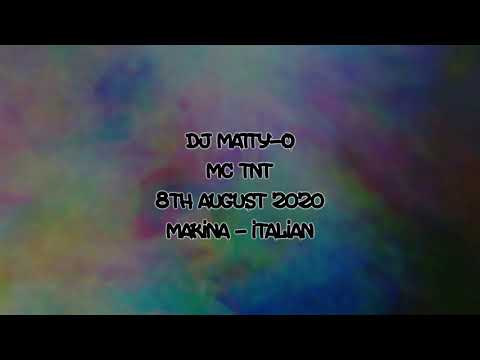 Dj Matty-O - Mc TNT - 8th August 2020 - Makina & Italian