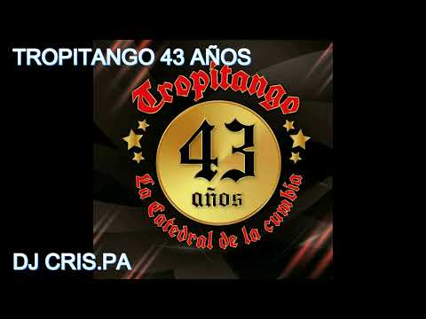 ANIVERSARIO 2023 TROPITANGO 43 COLOMBIANOS NUEVOS Y EXITOS - DJCRIS. PA