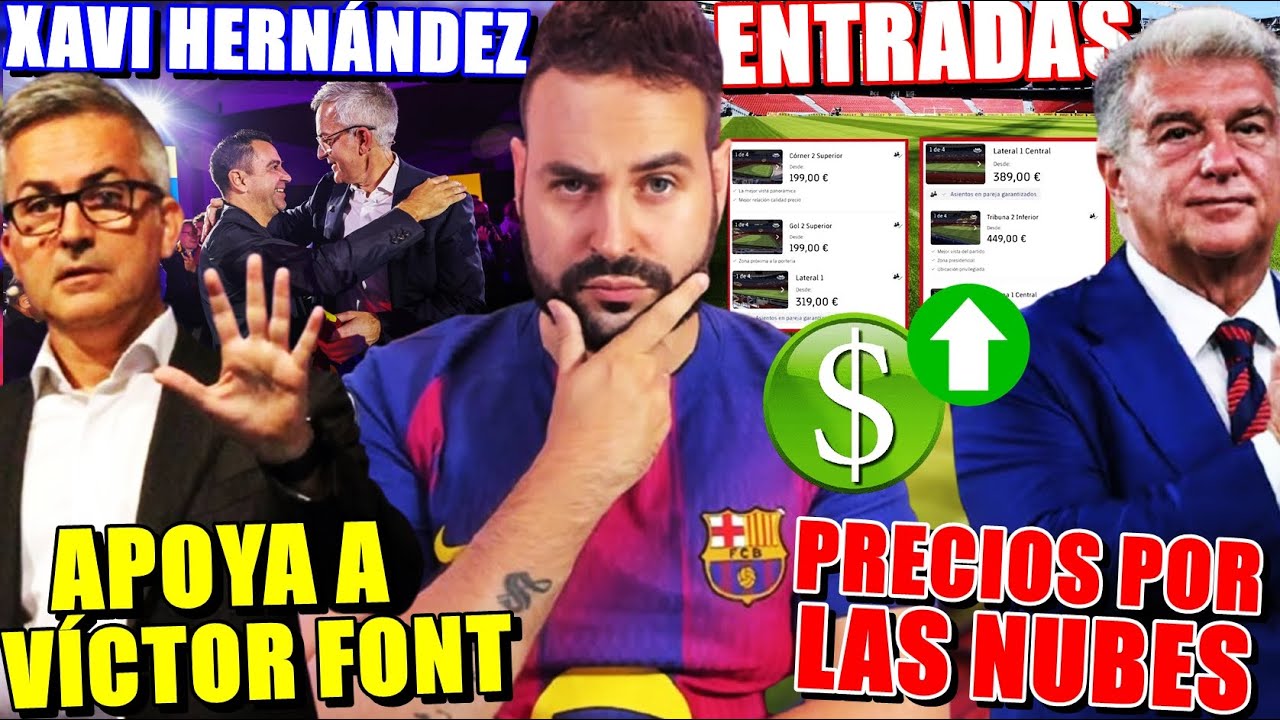 🚨XAVI HERNÁNDEZ APOYA a VÍCTOR FONT en su CANDIDATURA - CRÍTICAS por  ALTOS PRECIOS de las ENTRADAS