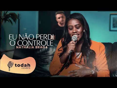Nathália Braga | Eu Não Perdi o Controle [Cover Samuel Messias]