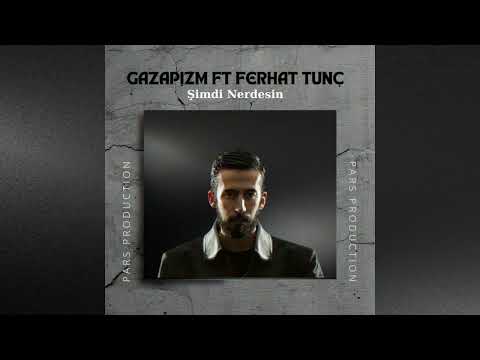 Gazapizm ft Ferhat Tunç - Şimdi Nerdesin mix