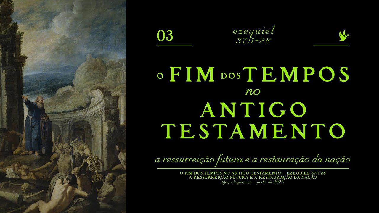 3-O Fim dos Tempos no Antigo Testamento-A Ressureição Futura e a Restauração da Nação-Pr.Igor Miguel