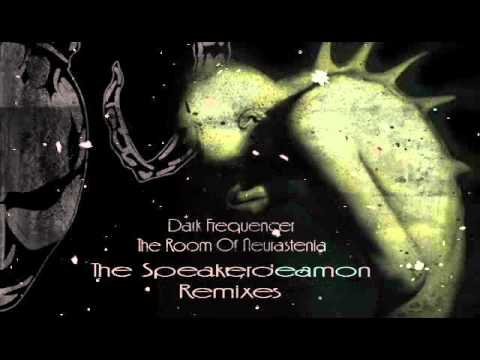 Dark Frequencer - The Room Of Neurastenia (Speakerdeamon Remix)