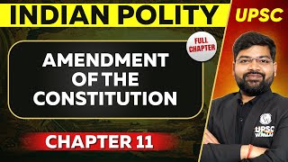 Amendment of the Constitution FULL CHAPTER | Indian Polity - Chapter 11