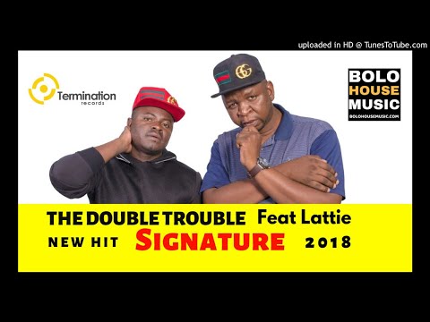 The Double Trouble - Signature Ft Lattie [New Hit 2018]