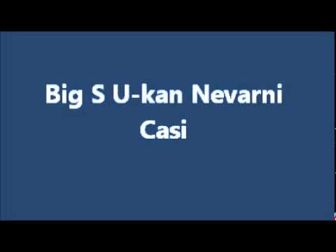 Big S U-kan Nevarni Casi
