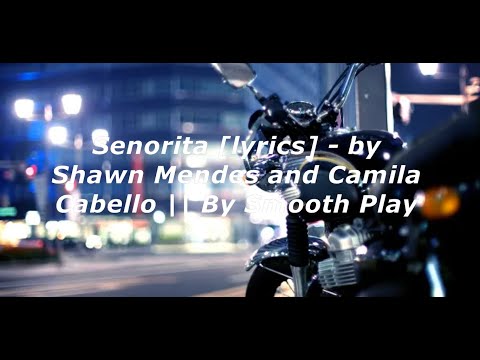 Senorita [lyrics] - by Shawn Mendes and Camila Cabello || By Smooth Play