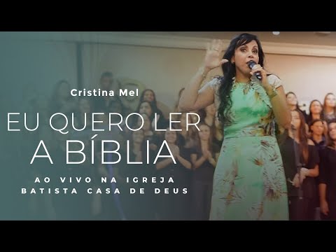 Cristina Mel - Eu Quero Ler a Bíblia (Ao Vivo na Igreja Batista Casa de Deus)