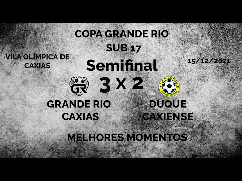 Grande Rio Caxias x Duque Caxiense - Semi final Copa Grande Rio Sub 17