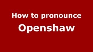 How to pronounce Openshaw
