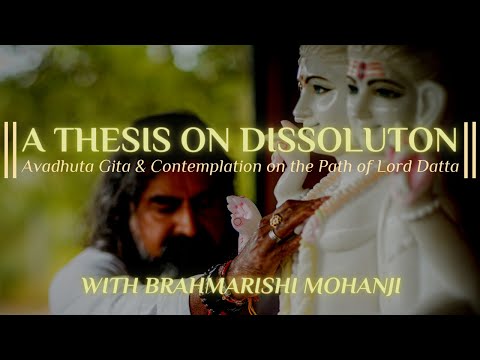 A Thesis on Dissolution: Avadhuta Gita & Contemplation on the Path of Lord Datta | Mohanji Interview