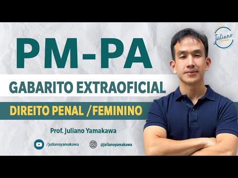 Gabarito Extraoficial (Direito Penal) da PM-PA (Feminino) - Prof. Juliano Yamakawa