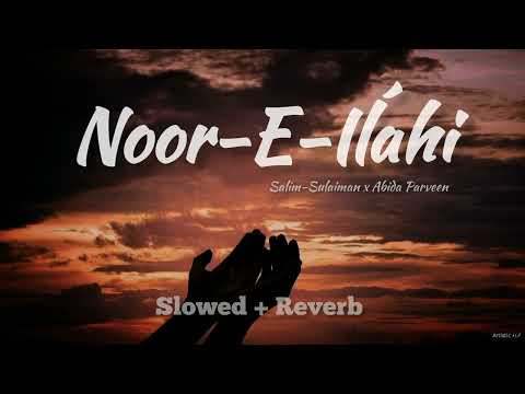 Noor E Ilahi (Slowed + Reverb) | Abida Parveen | Salim Sulaiman