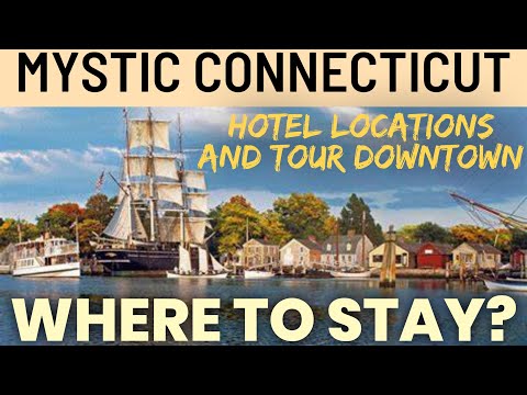 Mystic Connecticut tour of hotels and downtown 2022