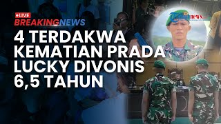 BREAKING NEWS: 4 Terdakwa Terbukti Bersalah atas Kematian Prada Lucky, Divonis 6,5 Tahun Penjara