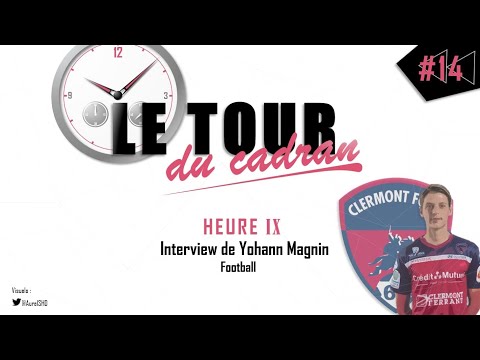 Le Tour du Cadran - Heure 9 Interview de Yohann Magnin, joueur du Clermont Foot 63 !!