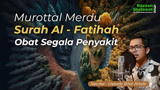 Download lagu MUROTTAL MERDU SURAH AL FATIHAH | OBAT SEGALA PENYAKIT | USTADZ BILAL ATTAKI mp3