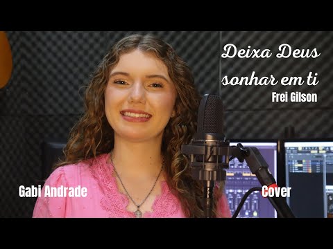 Deixa Deus sonhar em ti - Frei Gilson (cover - Gabi Andrade)