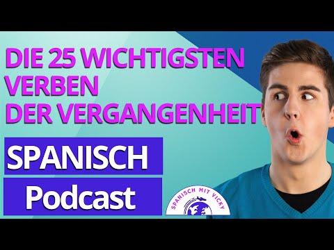 Die 25 wichtigsten Verben der Vergangenheit- INDEFINIDO | Podcast Deutsch/Spanisch