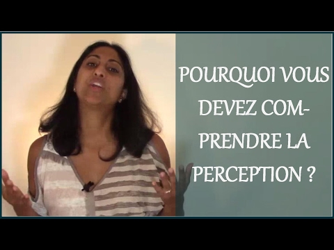 Pourquoi vous devez comprendre la perception ?