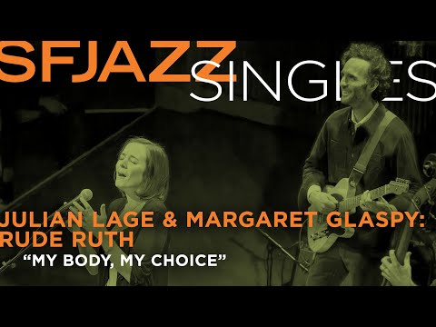 SFJAZZ Singles: Julian Lage's Rude Ruth w/ Margaret Glaspy perform "My Body, My Choice"