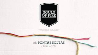 Souls of Fire - Pontas Soltas (feat Dubi)