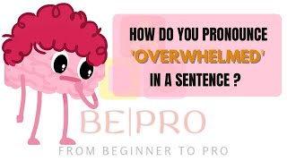 How to pronounce overwhelmed like a native speaker.