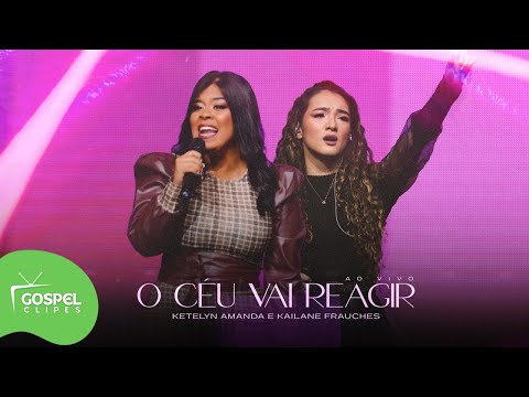 O Céu Vai Reagir | Ketelyn Amanda e Kailane Frauches [Gospel Clipes]