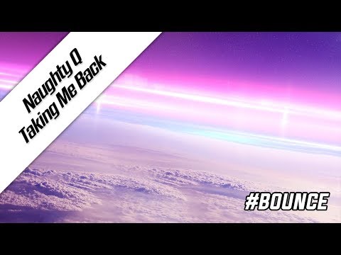 Naughty Q - Taking Me Back | Bounce