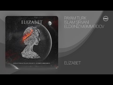 Payam Turk & İslam Şirvani ft. Eldəniz Məmmədov — Elizabet
