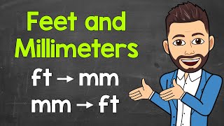 How Many Millimeters in a Foot | Converting Feet to Millimeters & Millimeters to Feet